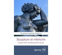 Sculpture et mémoire: Quatre films de Marguerite Duras