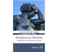 Sculpture et mémoire: Quatre films de Marguerite Duras