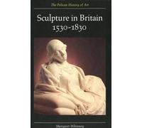 Sculpture In Britain: 1530-1830, Second Edition (The Yale University Press Pelican Histor)
