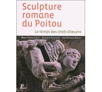 Sculpture Romane Du Poitou - Le Temps Des Chefs-D'oeuvre