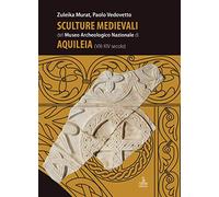 Sculture medievali del Museo Archeologico Nazionale di Aquileia (VIII-XIV secolo)
