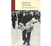 Scum of the Earth by Arthur Koestler Koestler, Arthur (Auteur)