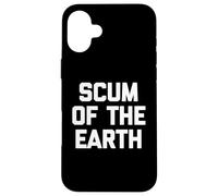 Scum Of The Earth - Scum Of The Earth - Scum Of The Earth - Scum Coque pour iPhone 16 Plus