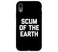Scum Of The Earth - Scum Of The Earth - Scum Of The Earth - Scum Coque pour iPhone XR