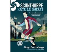 Scunthorpe Hasta La Muerte: The Extraordinary Story of English football's Spanish