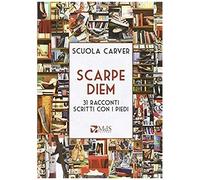 Scuola Carver: Scarpe Diem. 31 Racconti Scritti Con I Piedi