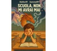 Scuola, non mi avrai mai!: Non smettere mai di immaginare!