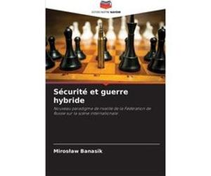 Scurit et guerre hybride - Mirosaw Banasik - KS OmniScriptum Publishing - Livre en Anglais Mirosaw BanasikMirosaw Banasik (Auteur)