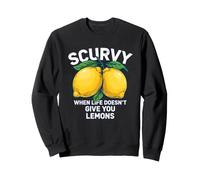 Scurvy When Life Does Not Give You Citrons Fruit Dicton drôle Sweatshirt