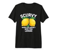 Scurvy When Life Does Not Give You Citrons Fruit Dicton drôle T-Shirt Haut de Gamme