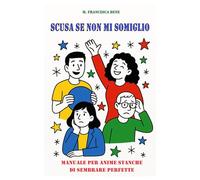 Scusa se non mi somiglio: Manuale per anime stanche di sembrare perfette