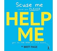 Scuse Me Could You Please Help Me Get To The End Of This Book?