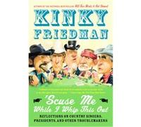 'scuse Me While I Whip This Out Kinky Friedman (Auteur)