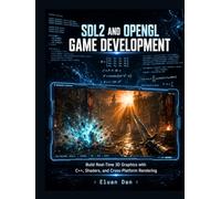 SDL2 and OpenGL Game Development: Build Real-Time 3D Graphics with C++, Shaders, and Cross-Platform Rendering