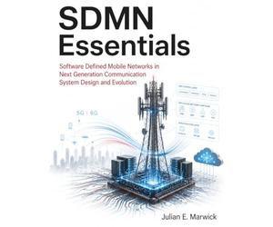 SDMN Essentials: Software Defined Mobile Networks in Next Generation Communication System Design and Evolution