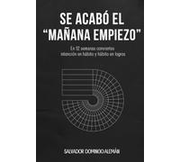 SE ACABÓ EL "MAÑANA EMPIEZO": En 12 semanas conviertes intención en hábito y hábito en logros.