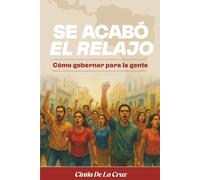 SE ACABÓ EL RELAJO: Cómo Gobernar Para La Gente