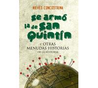 Se armó la de San Quintín: Y otras menudas historias de la Historia