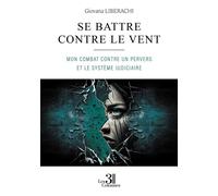 Se battre contre le vent - Mon combat contre un pervers et le système judiciaire - Giovana Liberachi - Trois Colonnes - broché - Témoignage