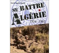 Se battre en Algérie 1954-1962