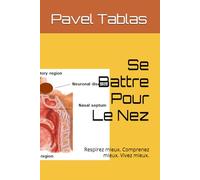 Se Battre Pour Le Nez: Respirez mieux. Comprenez mieux. Vivez mieux.