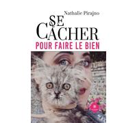 Se cacher pour faire le bien - Nathalie Pirajno - Le Lys Bleu - broché - Guide