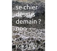 se chier dessus demain ? non