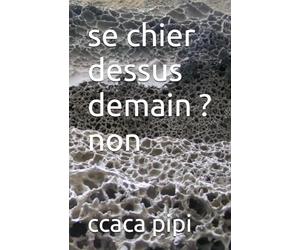 se chier dessus demain ? non