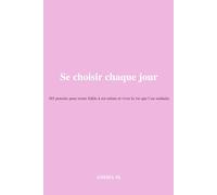 Se choisir chaque jour: 365 pensées pour rester fidèle à soi-même et vivre la vie que l’on souhaite