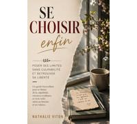 SE CHOISIR ENFIN: poser ses limites sans cupabilité
