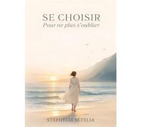 Se choisir: Pour ne plus s'oublier