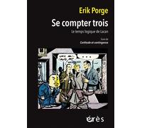 Se compter trois Les temps logique de Lacan suivi de Certitude et contingence - Erik Porge - Eres - broché - Etude