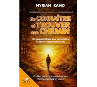 Se connaître et trouver son chemin: Un voyage intérieur pour se connaître, se libérer et oser choisir sa vie