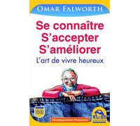 Se connaitre, s'accepter, s'améliorer - 2e édition L'art de vivre heureux.. - Omar Falworth - Macro - broché - Guide