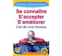 Se Connaitre, S'accepter, S'améliorer - L'art De Vivre Heureux