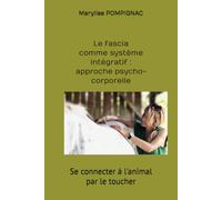 Se connecter à l'animal par le toucher: Le fascia comme système intégratif : approche psycho-corporelle du vivant