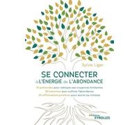 Se connecter à l'énergie de l'abondance: 10 protocoles pour nettoyer ses croyances limitantes - 20 exercices pour cultiver l'abondance - 50 affirmations positives pour ancrer sa richesse