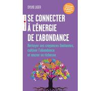 Se connecter à l'énergie de l'abondance Nettoyer ses croyances limitantes, cultiver l'abondance et ancrer sa richesse - Sylvie Liger - Eyrolles - Poche - Guide