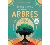 Se connecter à l'énergie des arbres: et recevoir leurs messages