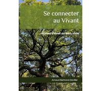 Se connecter au Vivant: manuel d'éveil au bien-vivre