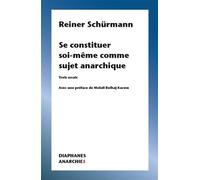 Se constituer soi-même comme sujet anarchique Trois essais - Reiner Schürmann - Diaphanes - broché - Essai