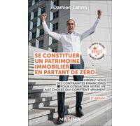 Se constituer un patrimoine immobilier en partant de zéro Libérez-vous des contraintes financières pour consacrer votre vie aux choses qui comptent vraiment - 2nde édition - Damien Lahmi - Maxima - br