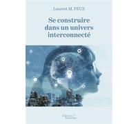 Se construire dans un univers interconnecté - Monsieur Laurent M. Feuz - Baudelaire - broché - Essai