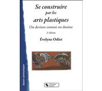 Se construire par les arts plastiques Evelyne Odier (Auteur)