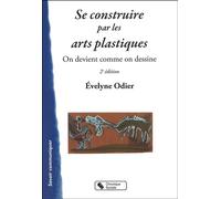 Se construire par les arts plastiques On devient comme on dessine - Evelyne Odier - Chronique Sociale - broché - Etude