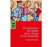 Se construire soi-même pour mieux vivre ensemble Patrick Boulte (Auteur)
