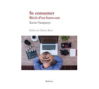 Se consumer - Récit d'un burn-out Récit d'un Burn-Out - Xavier Vamparys - Boleine - broché - Témoignage