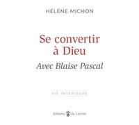 Se convertir à Dieu avec Blaise Pascal