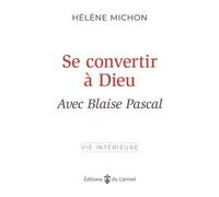 Se convertir à Dieu avec Blaise Pascal
