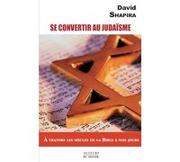 SE CONVERTIR AU JUDAÏSME : À TRAVERS LES SIÈCLES DE LA BIBLE À NOS JOURS